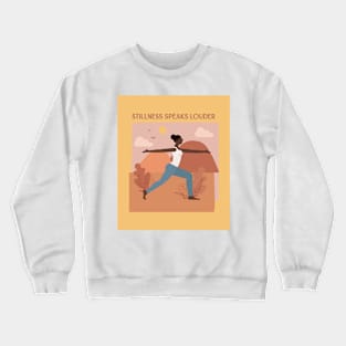 Stillness Speaks Louder Crewneck Sweatshirt